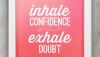 inhale confidence exhale doubt - Do I really want to marry you? When doubts are a good thing. inhale confidence exhale doubt